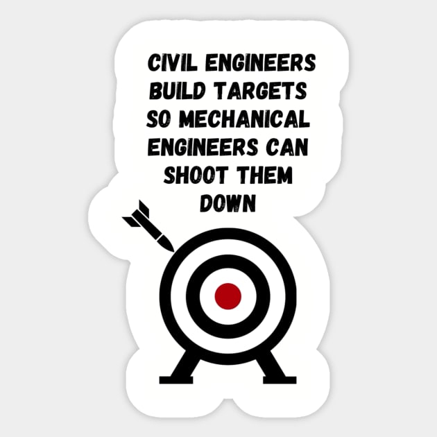 Civil Engineers Build Targets, Mechanical Engineers shoot them down Sticker by Humor me Engineering and Math